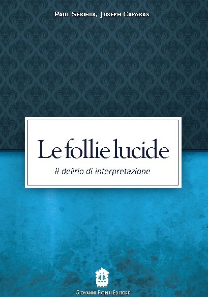 Le follie lucide. Il delirio di interpretazione.